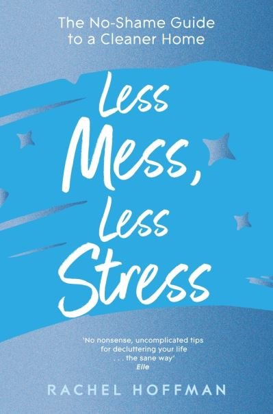 Rachel Hoffman · Less Mess, Less Stress: The No-Shame Guide to a Cleaner Home (Taschenbuch) (2022)