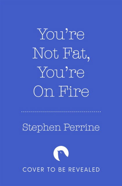 Cover for Stephen Perrine · You're Not 'Fat', You're On Fire: The 7-Day Plan to Help Cool Inflammation, Heal Your Gut and Build a Healthier, Leaner You (Pocketbok) (2024)