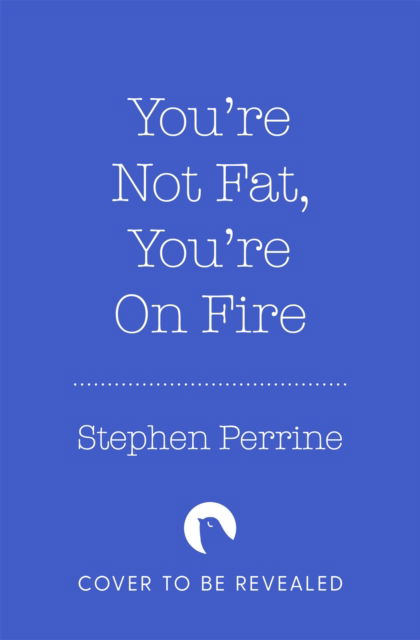You're Not 'Fat', You're On Fire: The 7-Day Plan to Help Cool Inflammation, Heal Your Gut and Build a Healthier, Leaner You - Stephen Perrine - Bücher - Pan Macmillan - 9781035040162 - 23. Mai 2024