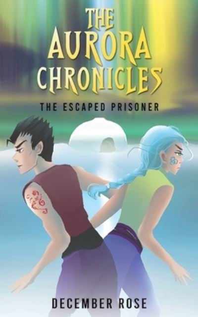Cover for December Rose · The Aurora Chronicles: The Escaped Prisoner (Paperback Book) (2024)