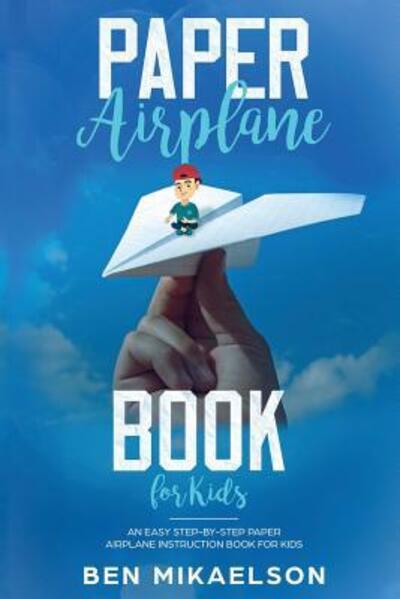 Cover for Ben Mikaelson · Paper Airplane Book For Kids (Paperback Book) (2019)