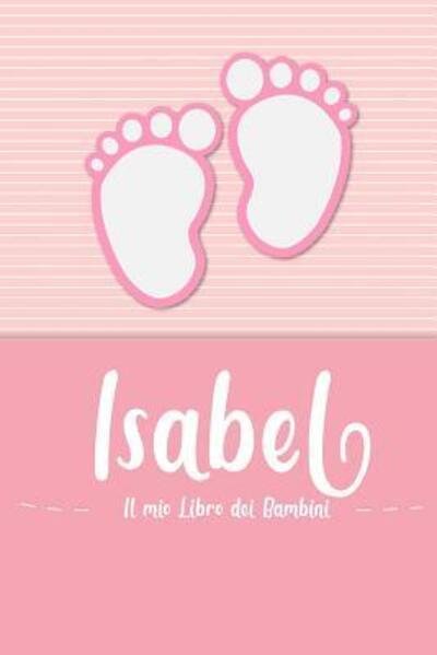 Cover for En Lettres Bambini · Isabel - Il mio Libro dei Bambini : Il libro dei bambini personalizzato per Isabel come libro per genitori o diario, per testi, immagini, disegni, foto ... (Pocketbok) (2019)