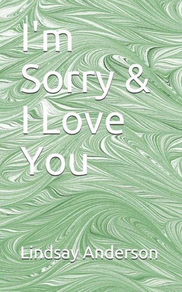 Lindsay Anderson · I'm Sorry & I Love You (Paperback Book) (2019)