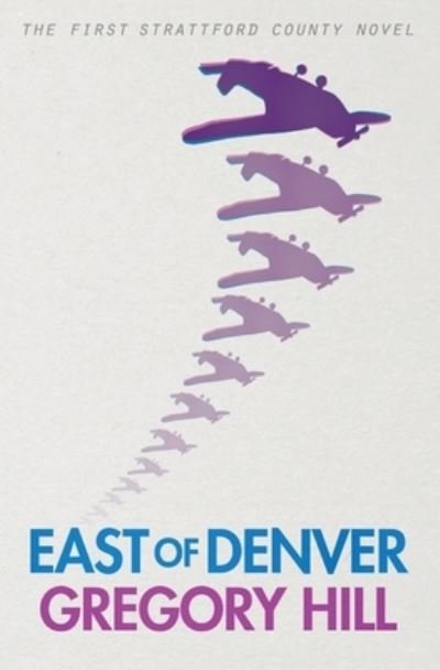 Cover for Gregory Hill · East of Denver (Taschenbuch) (2019)