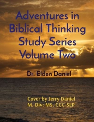 Adventures in Biblical Thinking Study Series Volume Two - Elden Daniel - Outro - Indy Pub - 9781087971162 - 29 de julho de 2021