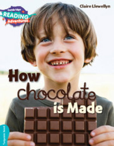 Cambridge Reading Adventures How Chocolate is Made Turquoise Band - Cambridge Reading Adventures - Claire Llewellyn - Books - Cambridge University Press - 9781107576162 - January 21, 2016