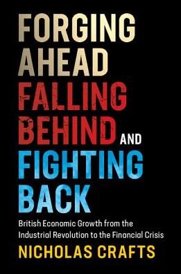 Cover for Crafts, Nicholas (University of Warwick) · Forging Ahead, Falling Behind and Fighting Back: British Economic Growth from the Industrial Revolution to the Financial Crisis (Paperback Book) (2018)