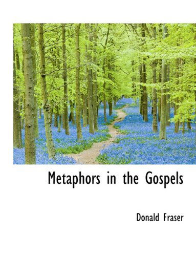 Cover for Donald Fraser · Metaphors in the Gospels (Paperback Book) [Large type / large print edition] (2009)