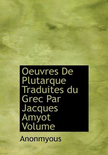 Cover for Anonmyous · Oeuvres de Plutarque Traduites Du Grec Par Jacques Amyot Volume (Hardcover Book) (2009)