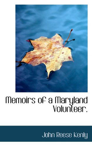 Cover for John Reese Kenly · Memoirs of a Maryland Volunteer. (Paperback Book) (2009)