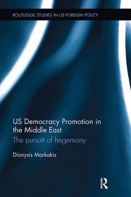 Cover for Markakis, Dionysis (LSE, UK.) · US Democracy Promotion in the Middle East: The Pursuit of Hegemony - Routledge Studies in US Foreign Policy (Paperback Book) (2017)