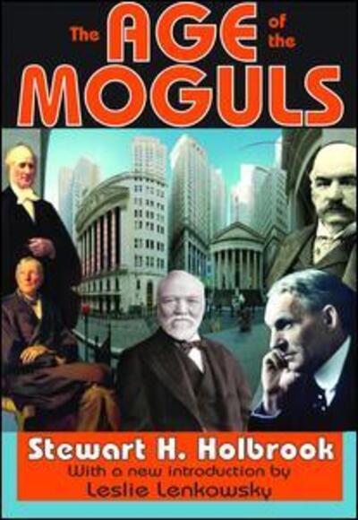 The Age of the Moguls - Stewart Holbrook - Kirjat - Taylor & Francis Ltd - 9781138534162 - keskiviikko 20. syyskuuta 2017