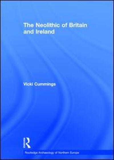 Cover for Cummings, Vicki (Cardiff University, UK.) · The Neolithic of Britain and Ireland - Routledge Archaeology of Northern Europe (Hardcover Book) (2017)