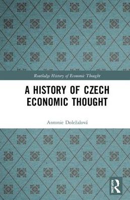 Cover for Antonie Dolezalova · A History of Czech Economic Thought - The Routledge History of Economic Thought (Hardcover Book) (2018)