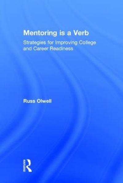 Cover for Olwell, Russ (Eastern Michigan University, USA) · Mentoring is a Verb: Strategies for Improving College and Career Readiness (Innbunden bok) (2016)