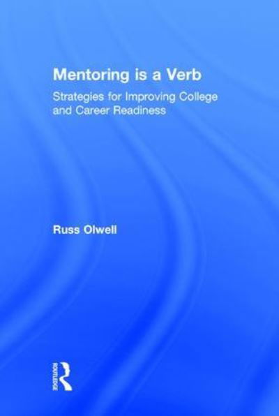 Cover for Olwell, Russ (Eastern Michigan University, USA) · Mentoring is a Verb: Strategies for Improving College and Career Readiness (Hardcover Book) (2016)