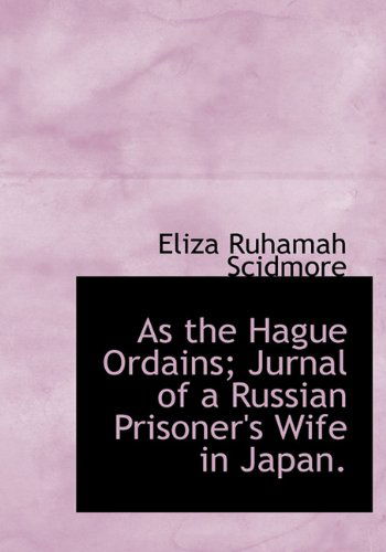 Cover for Eliza Ruhamah Scidmore · As the Hague Ordains; Jurnal of a Russian Prisoner's Wife in Japan. (Hardcover Book) (2010)