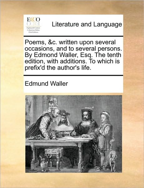 Cover for Edmund Waller · Poems, &amp;c. Written Upon Several Occasions, and to Several Persons. by Edmond Waller, Esq. the Tenth Edition, with Additions. to Which is Prefix'd the Author's Life. (Paperback Book) (2010)