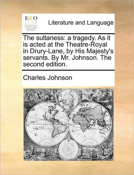 Cover for Charles Johnson · The Sultaness: a Tragedy. As It is Acted at the Theatre-royal in Drury-lane, by His Majesty's Servants. by Mr. Johnson. the Second Ed (Paperback Bog) (2010)