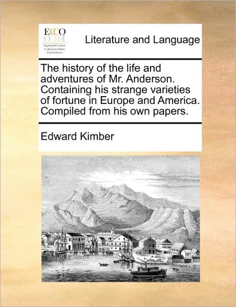 Cover for Edward Kimber · The History of the Life and Adventures of Mr. Anderson. Containing His Strange Varieties of Fortune in Europe and America. Compiled from His Own Papers. (Paperback Book) (2010)