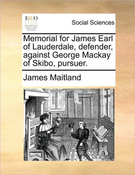 Cover for James Maitland · Memorial for James Earl of Lauderdale, Defender, Against George Mackay of Skibo, Pursuer. (Paperback Book) (2010)