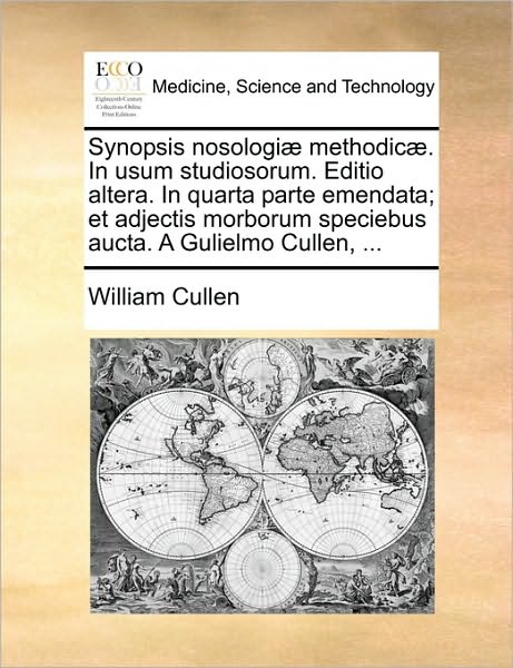 Cover for William Cullen · Synopsis Nosologi] Methodic]. in Usum Studiosorum. Editio Altera. in Quarta Parte Emendata; et Adjectis Morborum Speciebus Aucta. a Gulielmo Cullen, . (Pocketbok) (2010)