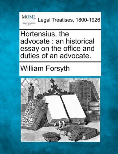 Cover for William Forsyth · Hortensius, the Advocate: an Historical Essay on the Office and Duties of an Advocate. (Paperback Book) (2010)