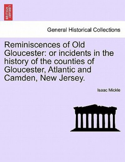 Cover for Isaac Mickle · Reminiscences of Old Gloucester: or Incidents in the History of the Counties of Gloucester, Atlantic and Camden, New Jersey. (Paperback Book) (2011)
