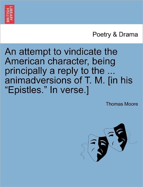 Cover for Thomas Moore · An Attempt to Vindicate the American Character, Being Principally a Reply to the ... Animadversions of T. M. [in His Epistles. in Verse.] (Taschenbuch) (2011)