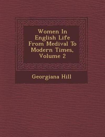 Cover for Georgiana Hill · Women in English Life from Medi Val to Modern Times, Volume 2 (Paperback Book) (2012)