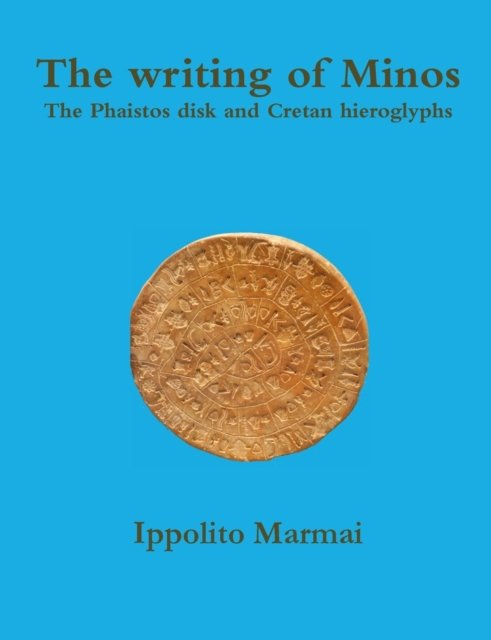 Cover for Ippolito Marmai · The Writing of Minos the Phaistos Disk and Cretan Hieroglyphs (Taschenbuch) (2016)