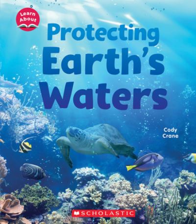 Protecting Earth's Water - Cody Crane - Books - C. Press/F. Watts Trade - 9781338837162 - October 18, 2022