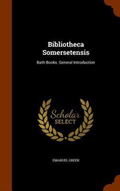 Cover for Emanuel Green · Bibliotheca Somersetensis (Hardcover Book) (2015)