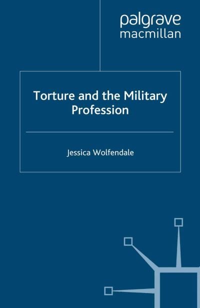 Cover for J. Wolfendale · Torture and the Military Profession (Paperback Book) [1st ed. 2007 edition] (2007)