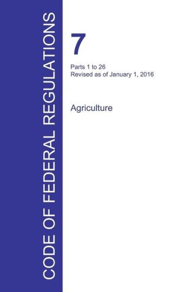 Cover for Office of the Federal Register · Code of Federal Regulations Title 7, Volume 1, January 1, 2016 (Paperback Book) (2016)