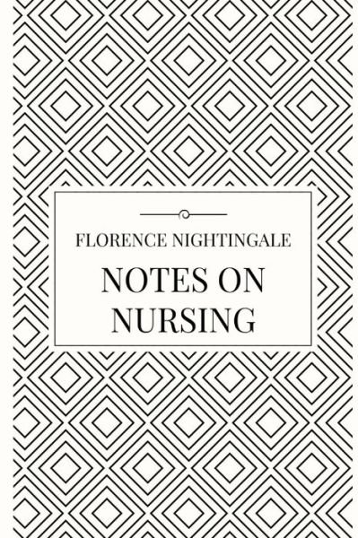 Notes on Nursing - Florence Nightingale - Livres - Lulu.com - 9781387079162 - 4 juillet 2017