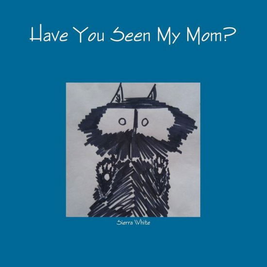 Cover for Sierra White · Have You Seen My Mom? (Paperback Book) (2017)