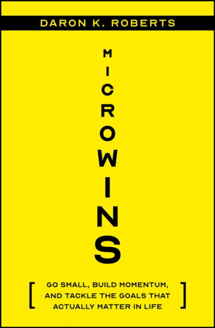 Cover for Daron K. Roberts · Microwins: Go Small, Build Momentum, and Tackle the Goals that Actually Matter in Life (Hardcover Book) (2024)