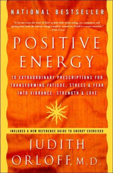 Cover for Judith Orloff · Positive Energy: 10 Extraordinary Prescriptions for Transforming Fatigue, Stress &amp; Fear Into Vibrance, Strength &amp; Love (Paperback Book) (2005)