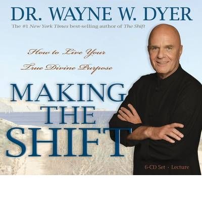 Making the Shift: How to Live Your True Divine Purpose - Dr. Wayne W. Dyer - Audio Book - Hay House Inc - 9781401928162 - March 1, 2010