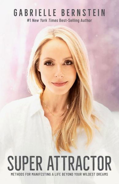 Cover for Gabrielle Bernstein · Super Attractor: Methods for Manifesting a Life beyond Your Wildest Dreams (Hardcover Book) (2019)