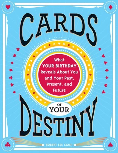 Cover for Robert Lee Camp · Cards of Your Destiny: What Your Birthday Reveals About You and Your Past, Present, and Future (Pocketbok) (2014)