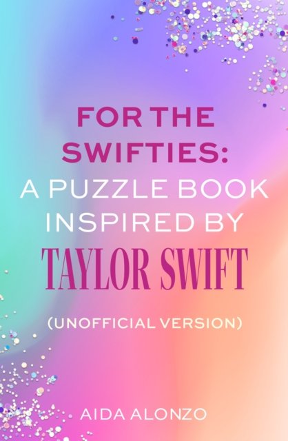 Aida Alonzo · For The Swifties: A Puzzle Book Inspired by Taylor Swift (Paperback Bog) [Unofficial edition] (2024)