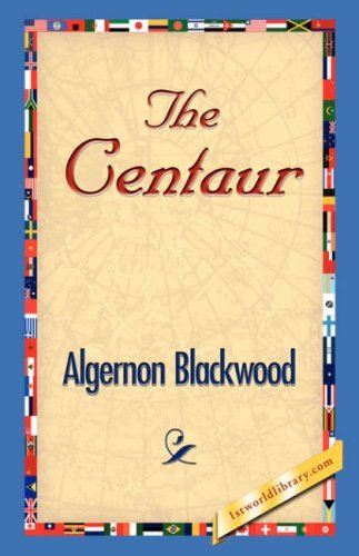 The Centaur - Algernon Blackwood - Książki - 1st World Library - Literary Society - 9781421830162 - 20 grudnia 2006