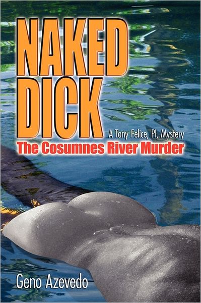 Cover for Geno Azevedo · Naked Dick, Cosumnes River Murder (Paperback Book) (2011)