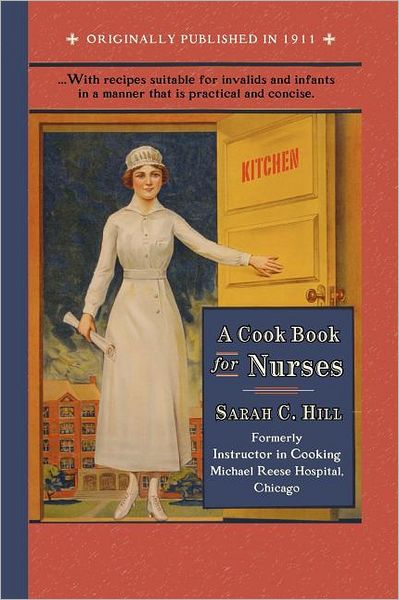 Cook Book for Nurses (Cooking in America) - Sarah Hill - Książki - Applewood Books - 9781429090162 - 20 czerwca 2008