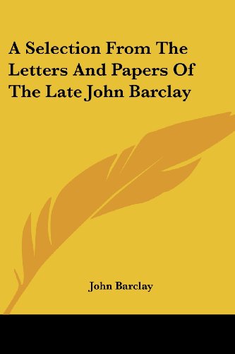 Cover for John Barclay · A Selection from the Letters and Papers of the Late John Barclay (Paperback Book) (2007)