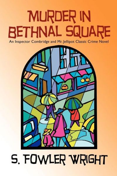 Murder in Bethnal Square: an Inspector Combridge and Mr. Jellipot Classic Crime Novel - S. Fowler Wright - Książki - Wildside Press - 9781434403162 - 1 marca 2009