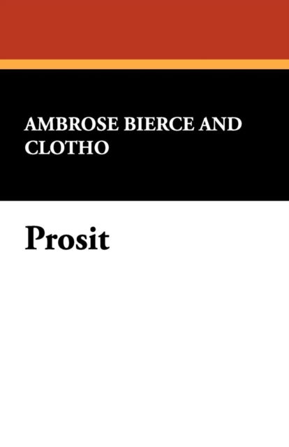 Prosit - George Sterling - Książki - Wildside Press - 9781434474162 - 30 sierpnia 2008