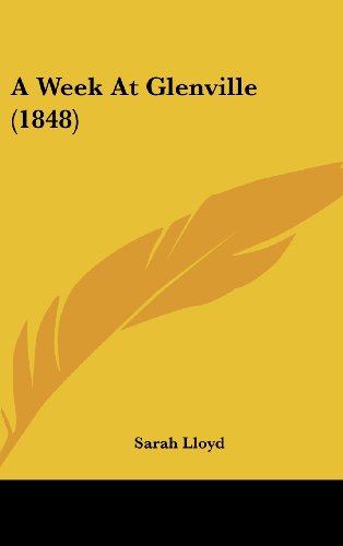 Cover for Sarah Lloyd · A Week at Glenville (1848) (Hardcover Book) (2008)